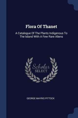 FLORA OF THANET: A CATALOGUE OF THE PLAN