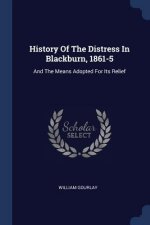HISTORY OF THE DISTRESS IN BLACKBURN, 18