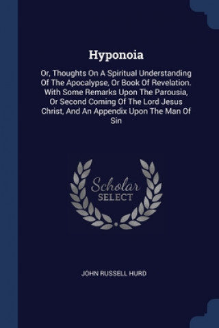 HYPONOIA: OR, THOUGHTS ON A SPIRITUAL UN