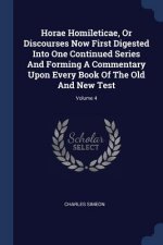 Horae Homileticae, or Discourses Now First Digested Into One Continued Series and Forming a Commentary Upon Every Book of the Old and New Test; Volume