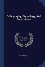 ORTHOGRAPHY, ETYMOLOGY, AND PUNCTUATION