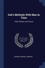 GOD'S METHODS WITH MAN IN TIME: PAST, PR