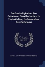 Denkwurdigkeiten Der Geheimen Gesellschaften in Unteritalien, Insbesondere Der Carbonari