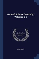 GENERAL SCIENCE QUARTERLY, VOLUMES 5-6