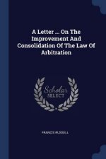 Letter ... on the Improvement and Consolidation of the Law of Arbitration