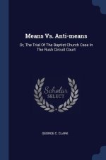MEANS VS. ANTI-MEANS: OR, THE TRIAL OF T