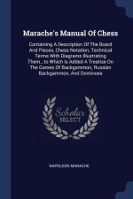 MARACHE'S MANUAL OF CHESS: CONTAINING A