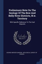 Preliminary Note on the Geology of the Bow and Belly River Districts, N.W. Territory