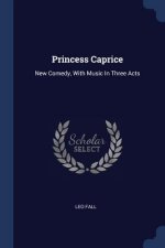 PRINCESS CAPRICE: NEW COMEDY, WITH MUSIC