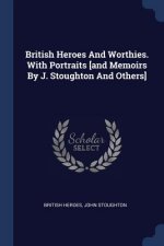 BRITISH HEROES AND WORTHIES. WITH PORTRA