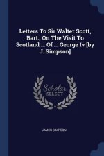 LETTERS TO SIR WALTER SCOTT, BART., ON T