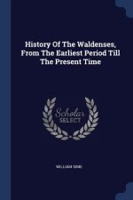 History of the Waldenses, from the Earliest Period Till the Present Time