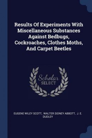 Results of Experiments with Miscellaneous Substances Against Bedbugs, Cockroaches, Clothes Moths, and Carpet Beetles