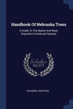 HANDBOOK OF NEBRASKA TREES: A GUIDE TO T