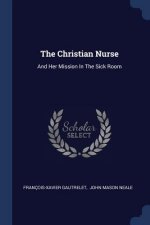 THE CHRISTIAN NURSE: AND HER MISSION IN