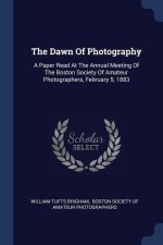 THE DAWN OF PHOTOGRAPHY: A PAPER READ AT