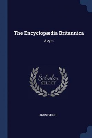 THE ENCYCLOP DIA BRITANNICA: A-ZYM