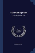 THE BUILDING FUND: A COMEDY IN THREE ACT