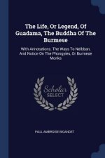 Life, or Legend, of Guadama, the Buddha of the Burmese