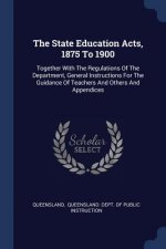 THE STATE EDUCATION ACTS, 1875 TO 1900: