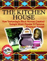 Kitchen House: How Yesterday's Black Women Created Today's Most Popular & Famous