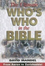 The Ultimate Who's Who in the Bible: From Aaron to Zurishaddai [With CDROM]