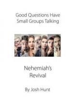 Good Questions Have Small Groups Talking -- Nehemiah's Revival: Nehemiah's Revival