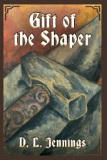 Gift of the Shaper, 1: Book One of the Highglade Series