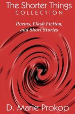 The Shorter Things Collection: Poems, Flash Fiction, and Short Stories