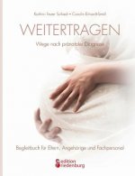 Weitertragen - Wege nach pranataler Diagnose. Begleitbuch fur Eltern, Angehoerige und Fachpersonal