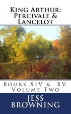 King Arthur: Percivale & Lancelot: Book XIV & Book XV, Volume Two