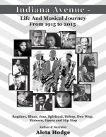 Indiana Avenue - Life and Musical Journey from 1915 to 2015: Ragtime, Blues, Jazz, Spiritual, Bebop, Doo Wop, Motown, Opera and Hip Hop