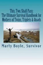 This, Two, Shall Pass: : The Ultimate Survival Handbook for Mothers of Twins, Triplets & Quads