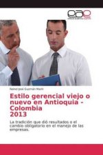 Estilo gerencial viejo o nuevo en Antioquia - Colombia 2013
