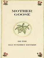 Mother Goose or The Old Nursery Rhymes