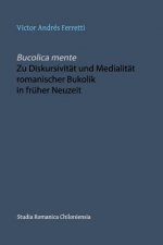 Bucolica mente. Zu Diskursivitat und Medialitat romanischer Bukolik in fruher Neuzeit