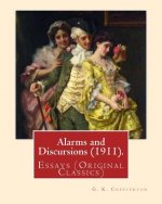 Alarms and Discursions (1911). By: G. K. Chesterton: Essays (Original Classics)