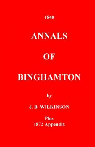 The Annals of Binghamton: And of the Country Connected with it, From the Earliest Settlement