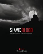 Slavic Blood: The Vampire in Russian and East European Cultures