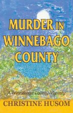 Murder in Winnebago County: A Winnebago County Mystery