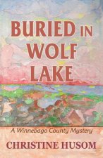 Buried In Wolf Lake: A Winnebago County Mystery