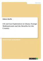 Oil and Gas Exploration in Ghana. Foreign Multinationals and the Benefits for the Country