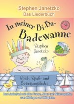 In meiner Bi-Ba-Badewanne - 20 Spiel-, Spaß- und Bewegungslieder für fröhliche Kinder