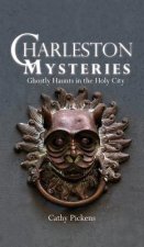 Charleston Mysteries: Ghostly Haunts in the Holy City
