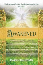 Awakened: A True Story of a Near Death Experience Survivor