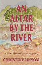 An Altar By The River: A Winnebago County Mystery