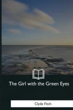 The Girl with the Green Eyes: A Play in Four Acts