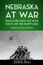 Nebraska at War: Dispatches from the Home Front and the Front Lines