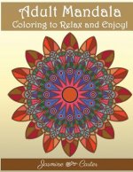 Adult Mandala Coloring to relex and enjoy!: Mandala Designs and Stress Relieving Patterns for Adult Relaxation