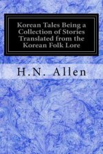 Korean Tales Being a Collection of Stories Translated from the Korean Folk Lore: Together With Introductory Chapters Descriptive of Korea